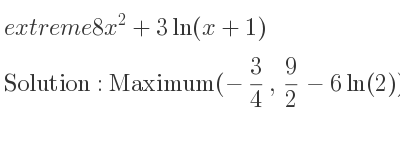 The extreme 8x^2+3ln(x+1) is Maximum(-3/4 , 9/2-6ln(2)),Minimum(-1/4 , 1/2+3ln(3/4))